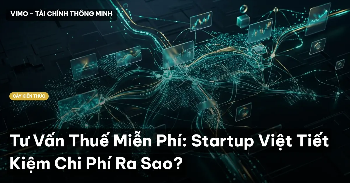 Tư Vấn Thuế Miễn Phí: Startup Việt Tiết Kiệm Chi Phí Ra Sao?