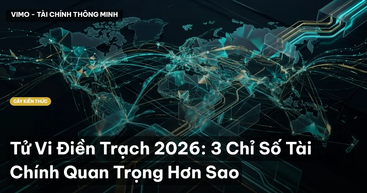 Tử Vi Điền Trạch 2026: 3 Chỉ Số Tài Chính Quan Trọng Hơn Sao