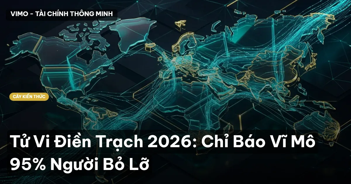 Tử Vi Điền Trạch 2026: Chỉ Báo Vĩ Mô 95% Người Bỏ Lỡ