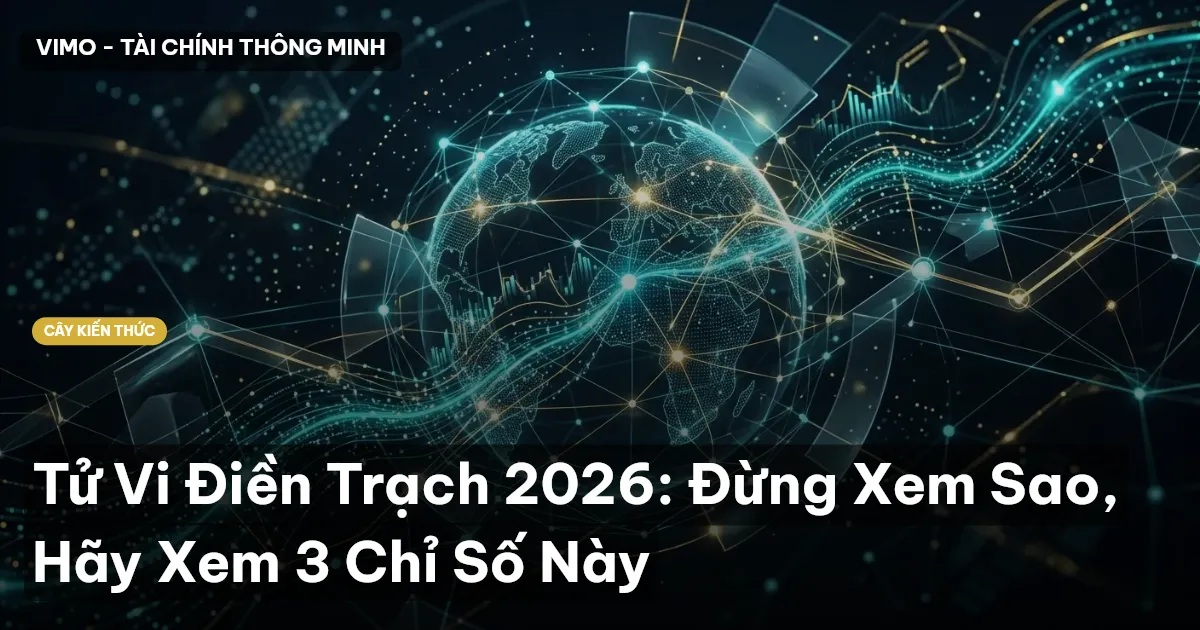 Tử Vi Điền Trạch 2026: Đừng Xem Sao, Hãy Xem 3 Chỉ Số Này