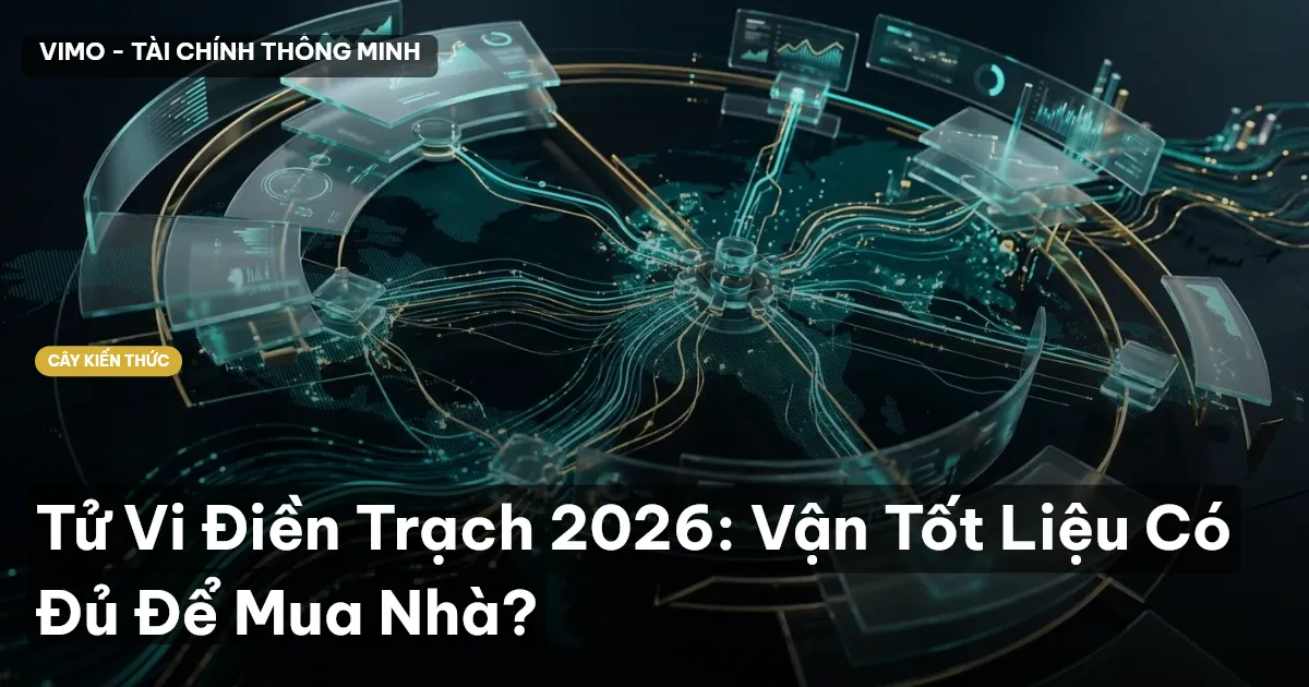 Tử Vi Điền Trạch 2026: Vận Tốt Liệu Có Đủ Để Mua Nhà?