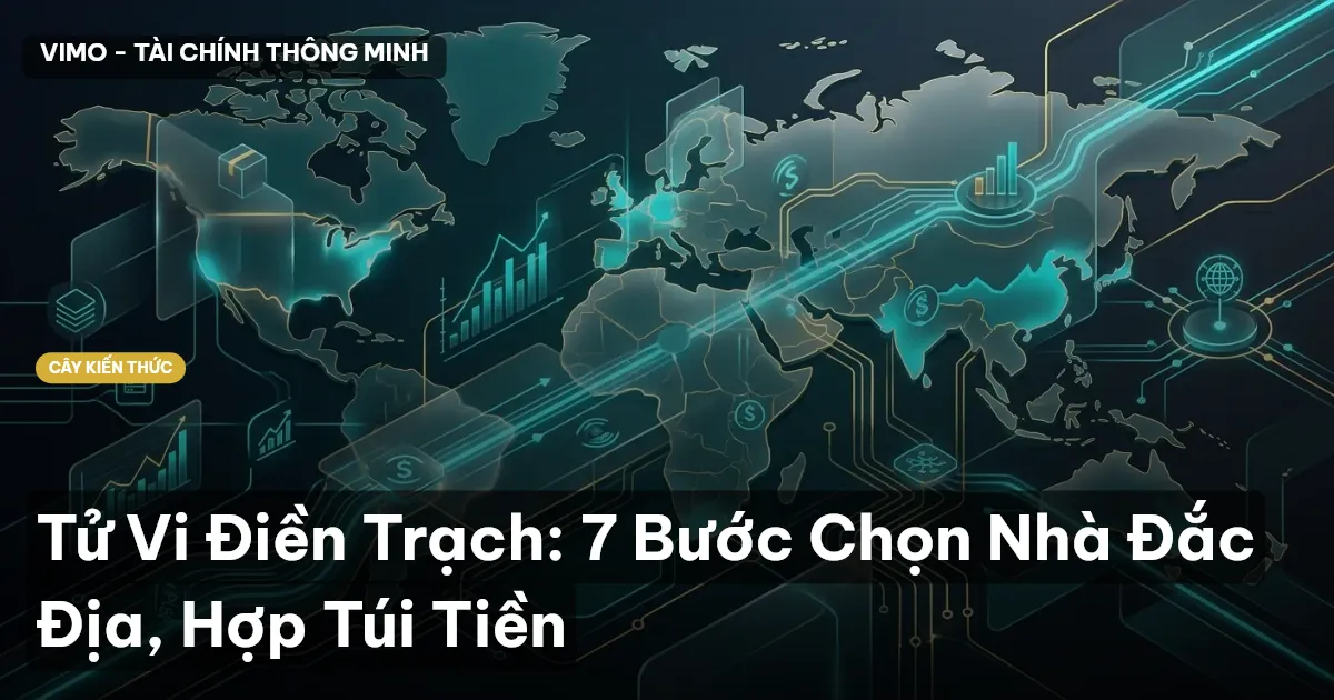 Tử Vi Điền Trạch: 7 Bước Chọn Nhà Đắc Địa, Hợp Túi Tiền