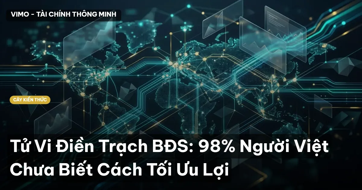 Tử Vi Điền Trạch BĐS: 98% Người Việt Chưa Biết Cách Tối Ưu Lợi