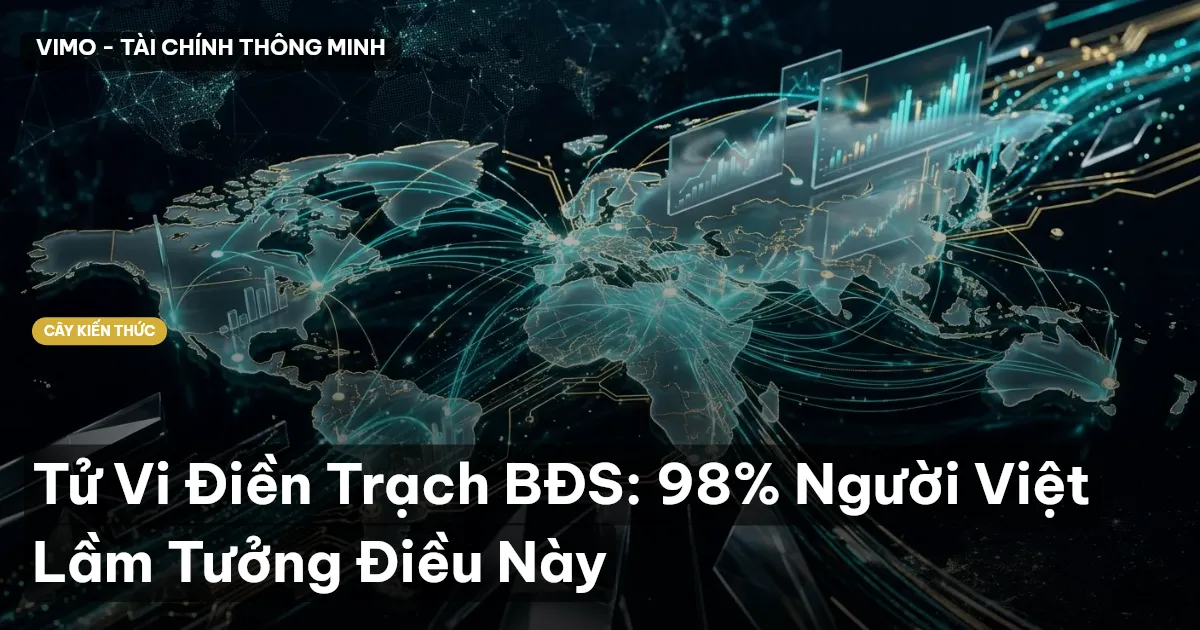 Tử Vi Điền Trạch BĐS: 98% Người Việt Lầm Tưởng Điều Này