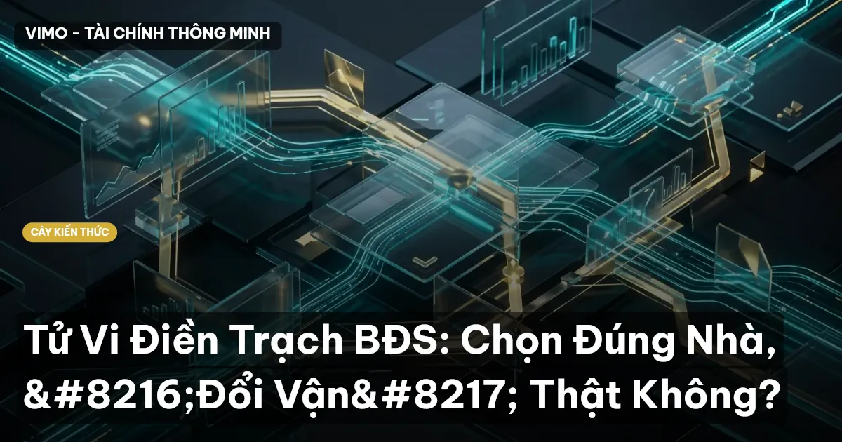 Tử Vi Điền Trạch BĐS: Chọn Đúng Nhà, ‘Đổi Vận’ Thật Không?