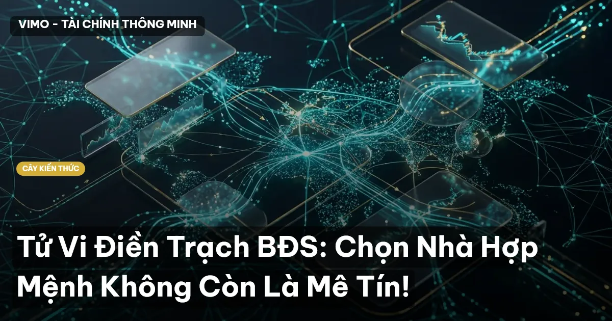 Tử Vi Điền Trạch BĐS: Chọn Nhà Hợp Mệnh Không Còn Là Mê Tín!