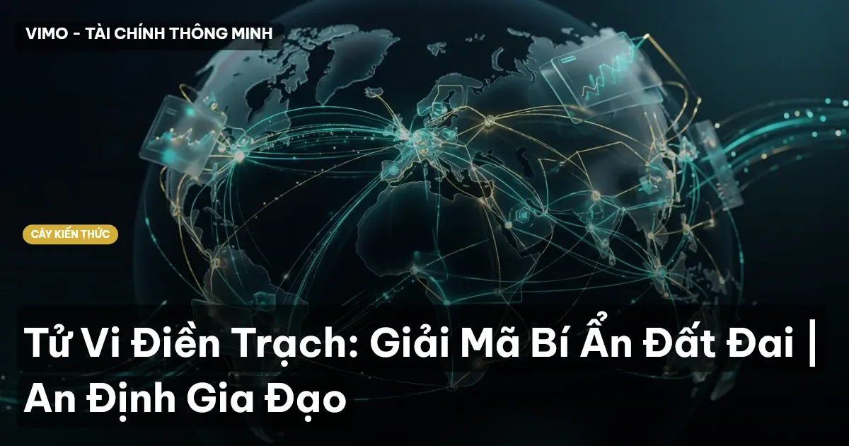 Tử Vi Điền Trạch: Giải Mã Bí Ẩn Đất Đai | An Định Gia Đạo
