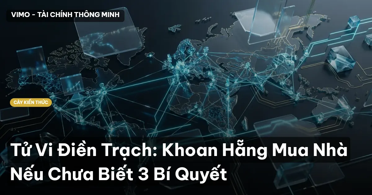 Tử Vi Điền Trạch: Khoan Hẵng Mua Nhà Nếu Chưa Biết 3 Bí Quyết