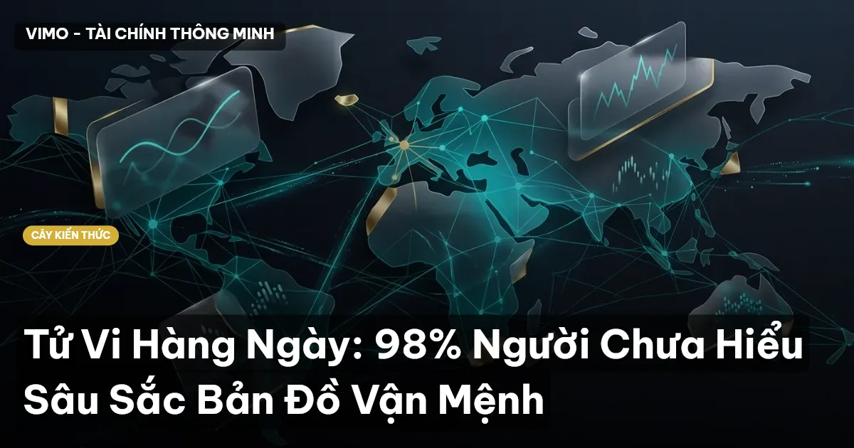 Tử Vi Hàng Ngày: 98% Người Chưa Hiểu Sâu Sắc Bản Đồ Vận Mệnh