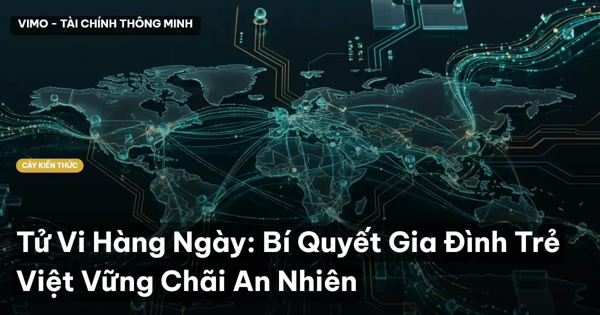 Tử Vi Hàng Ngày: Bí Quyết Gia Đình Trẻ Việt Vững Chãi An Nhiên