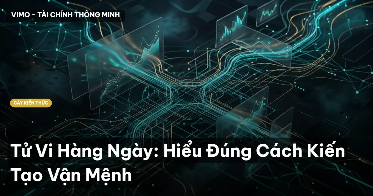 Tử Vi Hàng Ngày: Hiểu Đúng Cách Kiến Tạo Vận Mệnh
