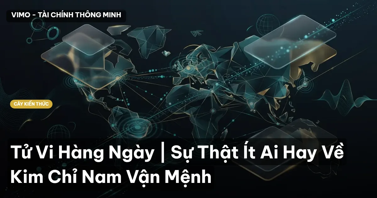 Tử Vi Hàng Ngày | Sự Thật Ít Ai Hay Về Kim Chỉ Nam Vận Mệnh