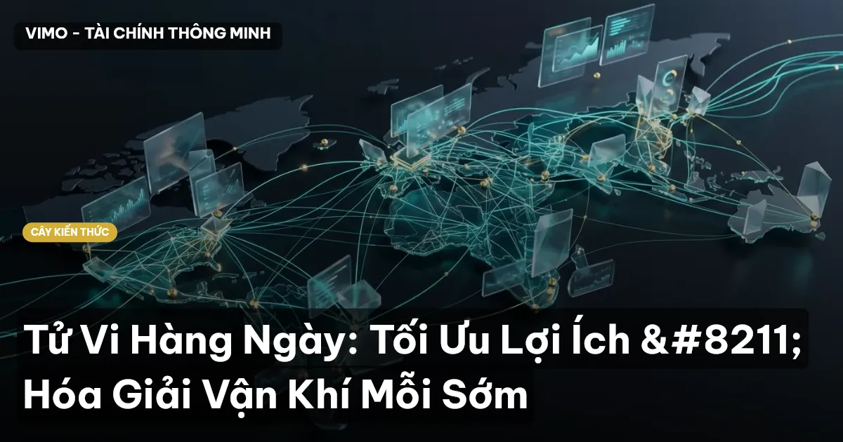 Tử Vi Hàng Ngày: Tối Ưu Lợi Ích – Hóa Giải Vận Khí Mỗi Sớm