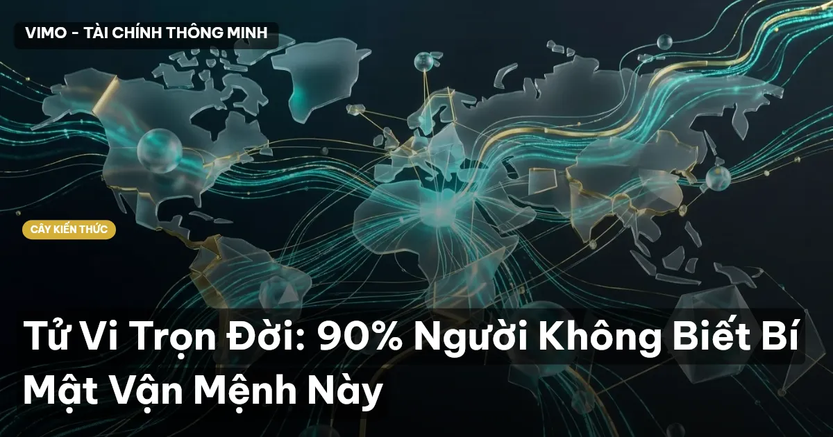 Tử Vi Trọn Đời: 90% Người Không Biết Bí Mật Vận Mệnh Này