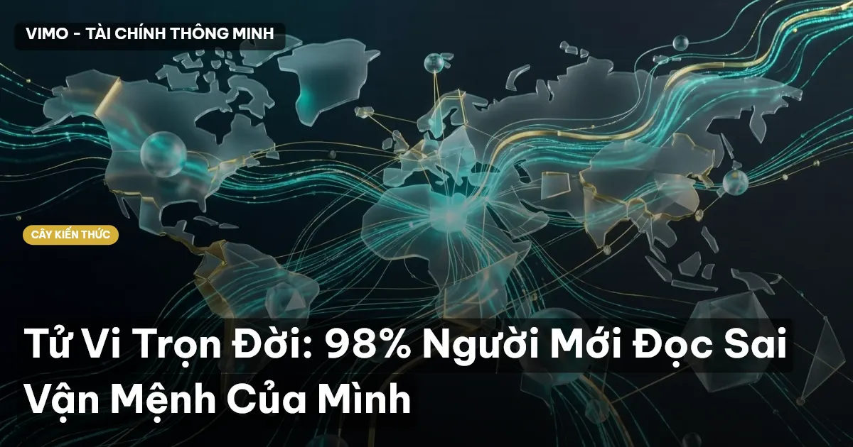 Tử Vi Trọn Đời: 98% Người Mới Đọc Sai Vận Mệnh Của Mình