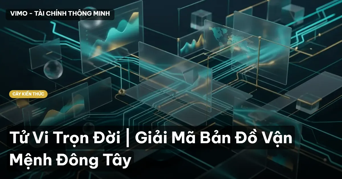 Tử Vi Trọn Đời | Giải Mã Bản Đồ Vận Mệnh Đông Tây