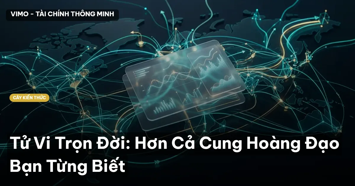 Tử Vi Trọn Đời: Hơn Cả Cung Hoàng Đạo Bạn Từng Biết