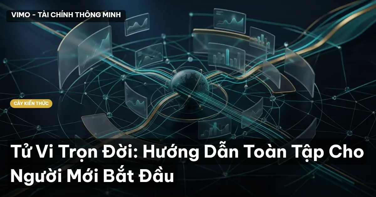 Tử Vi Trọn Đời: Hướng Dẫn Toàn Tập Cho Người Mới Bắt Đầu