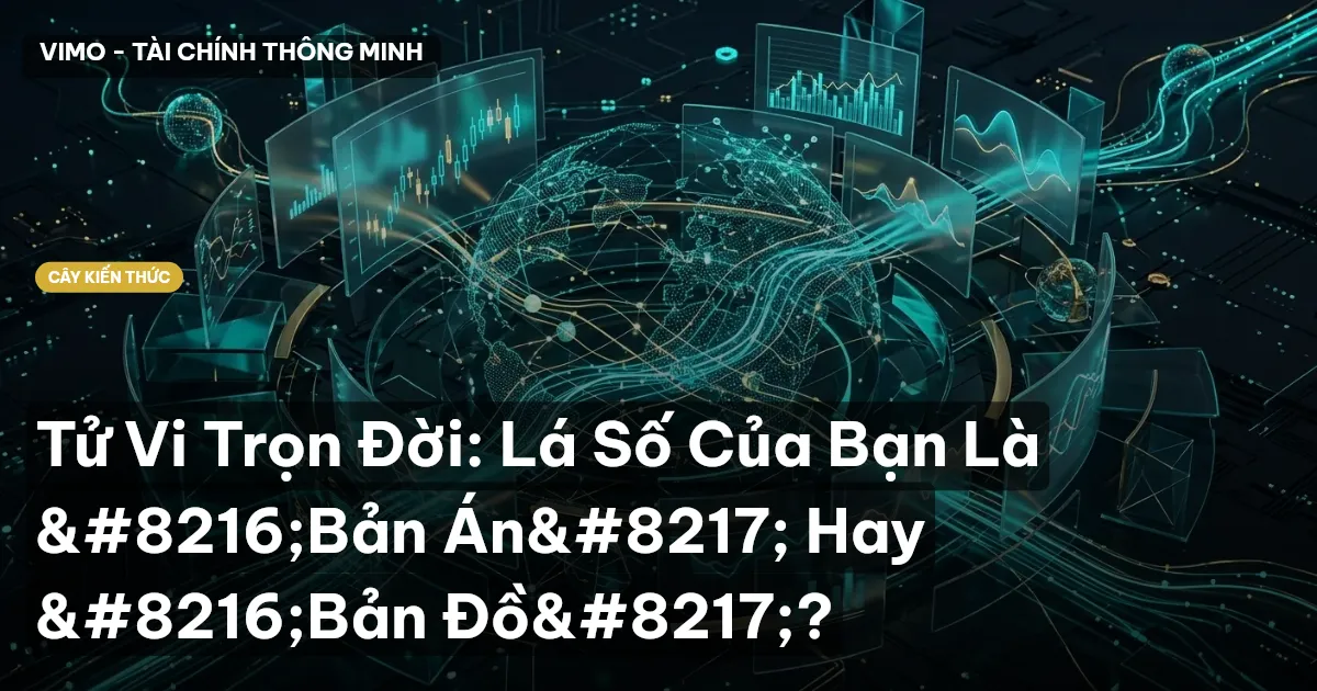 Tử Vi Trọn Đời: Lá Số Của Bạn Là ‘Bản Án’ Hay ‘Bản Đồ’?