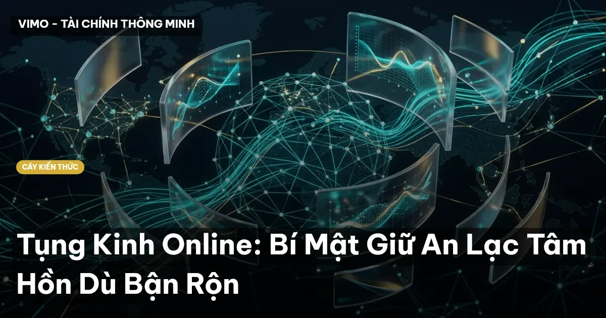 Tụng Kinh Online: Bí Mật Giữ An Lạc Tâm Hồn Dù Bận Rộn
