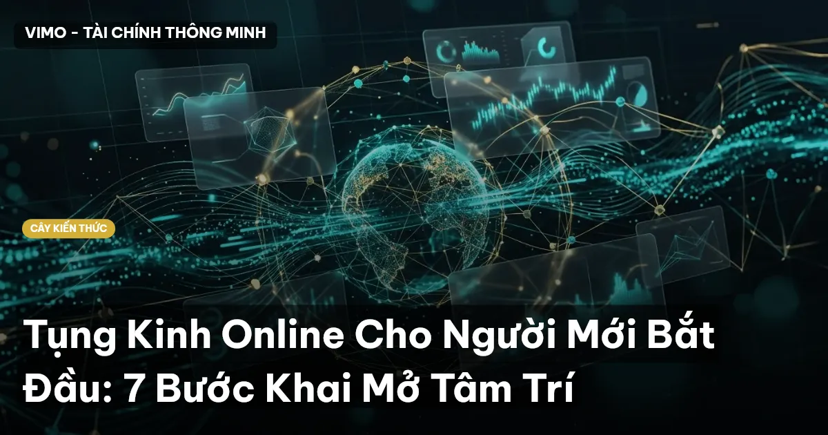 Tụng Kinh Online Cho Người Mới Bắt Đầu: 7 Bước Khai Mở Tâm Trí