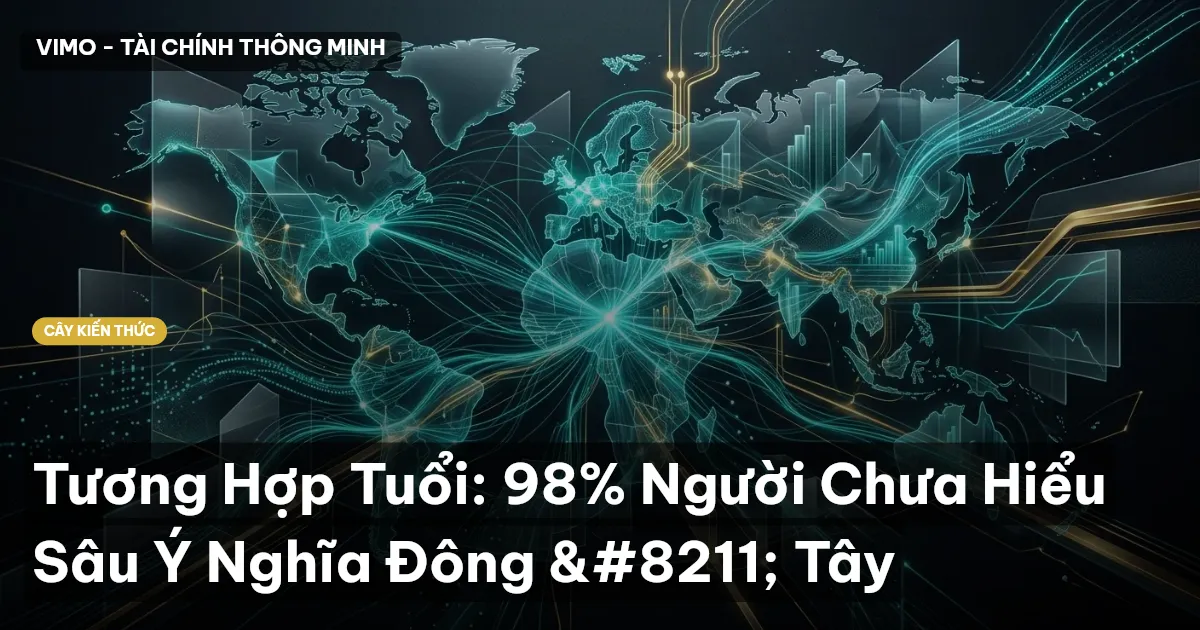 Tương Hợp Tuổi: 98% Người Chưa Hiểu Sâu Ý Nghĩa Đông – Tây