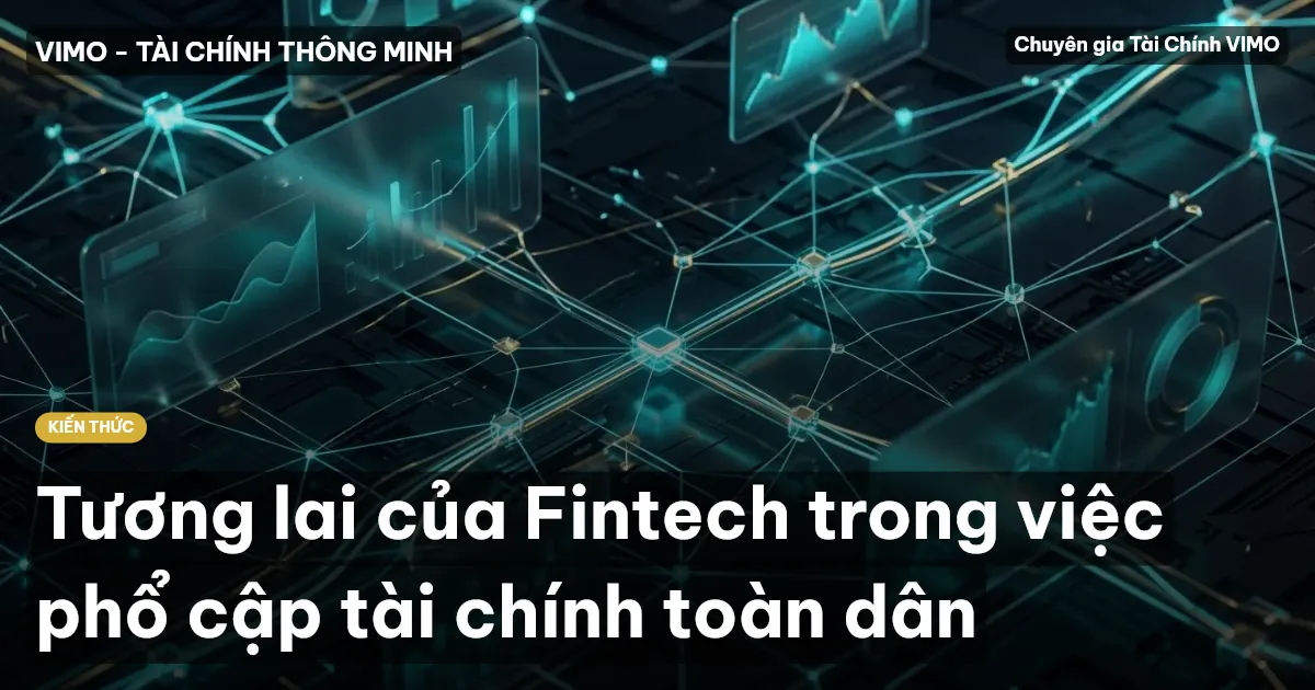 Tương lai của Fintech trong việc phổ cập tài chính toàn dân