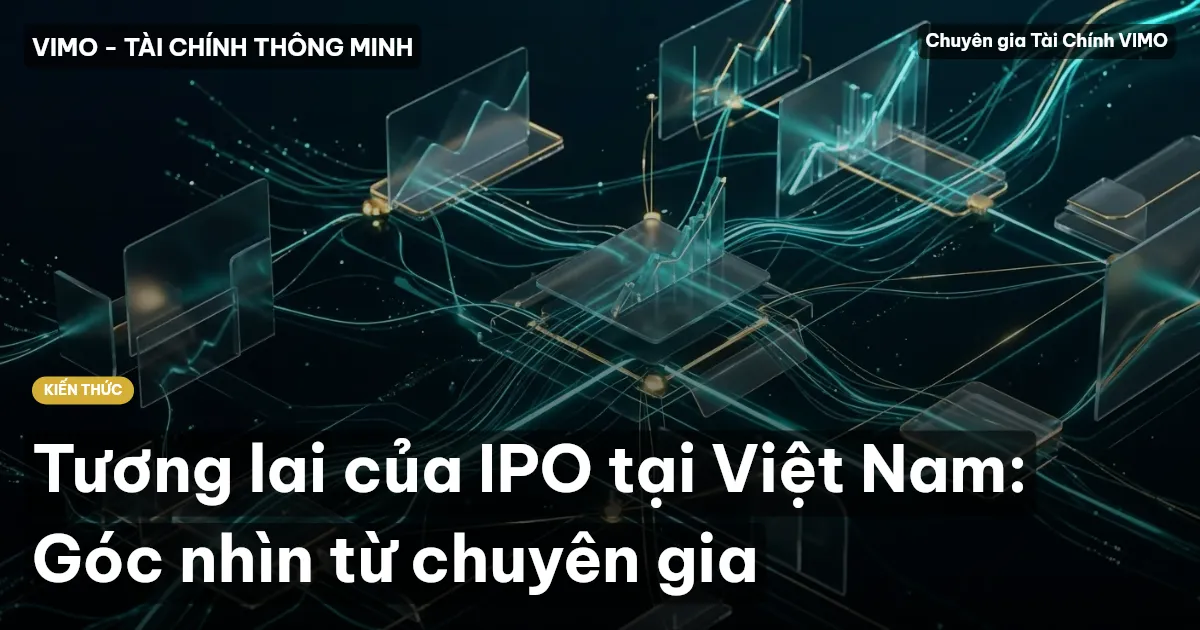 Tương lai của IPO tại Việt Nam: Góc nhìn từ chuyên gia