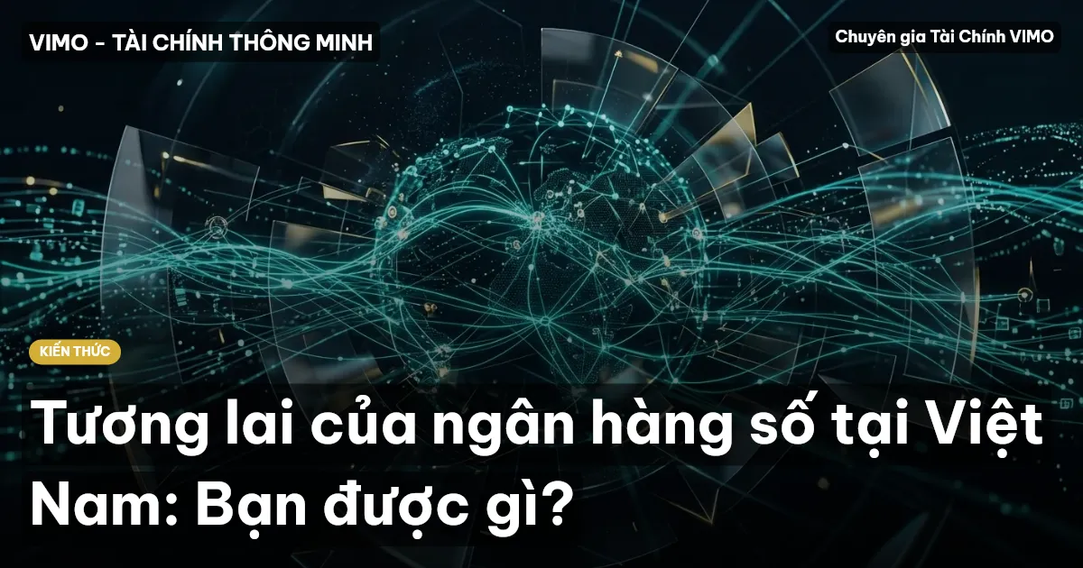 Tương lai của ngân hàng số tại Việt Nam: Bạn được gì?