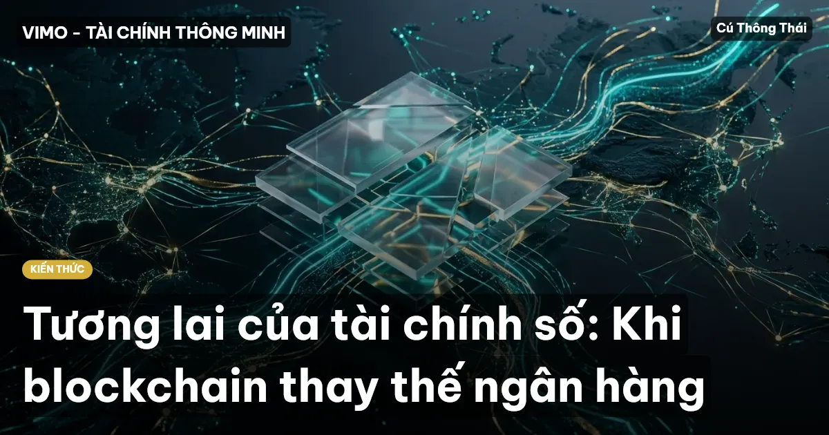 Tương lai của tài chính số: Khi blockchain thay thế ngân hàng