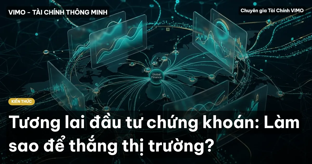 Tương lai đầu tư chứng khoán: Làm sao để thắng thị trường?