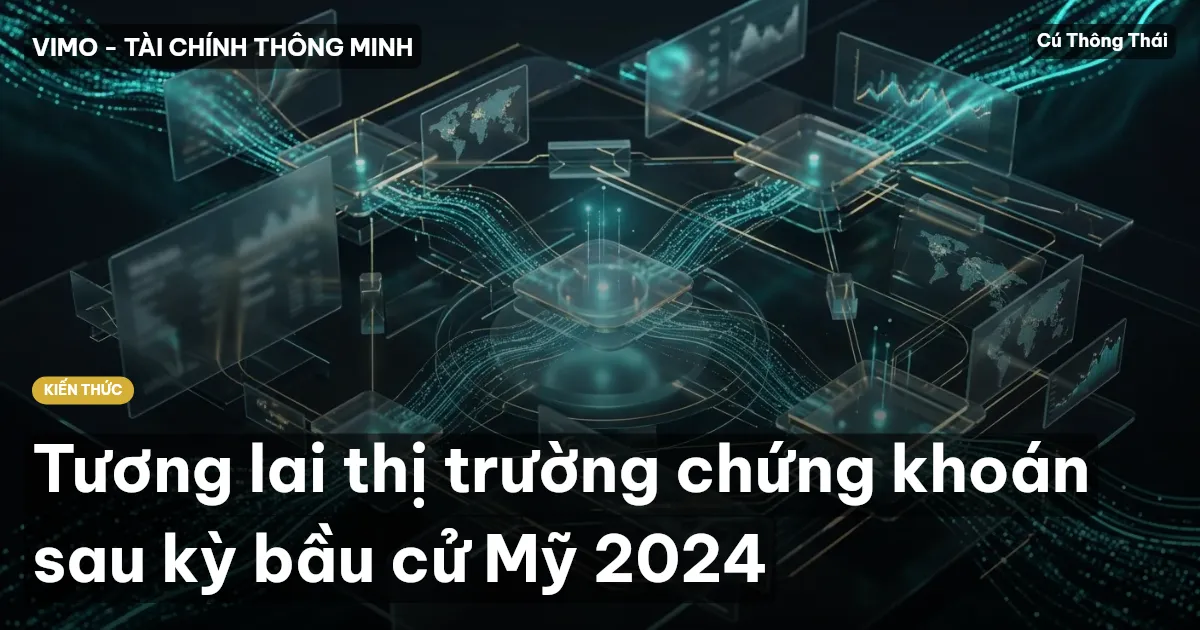 Tương lai thị trường chứng khoán sau kỳ bầu cử Mỹ 2024