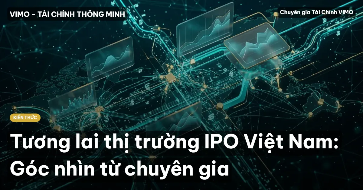 Tương lai thị trường IPO Việt Nam: Góc nhìn từ chuyên gia
