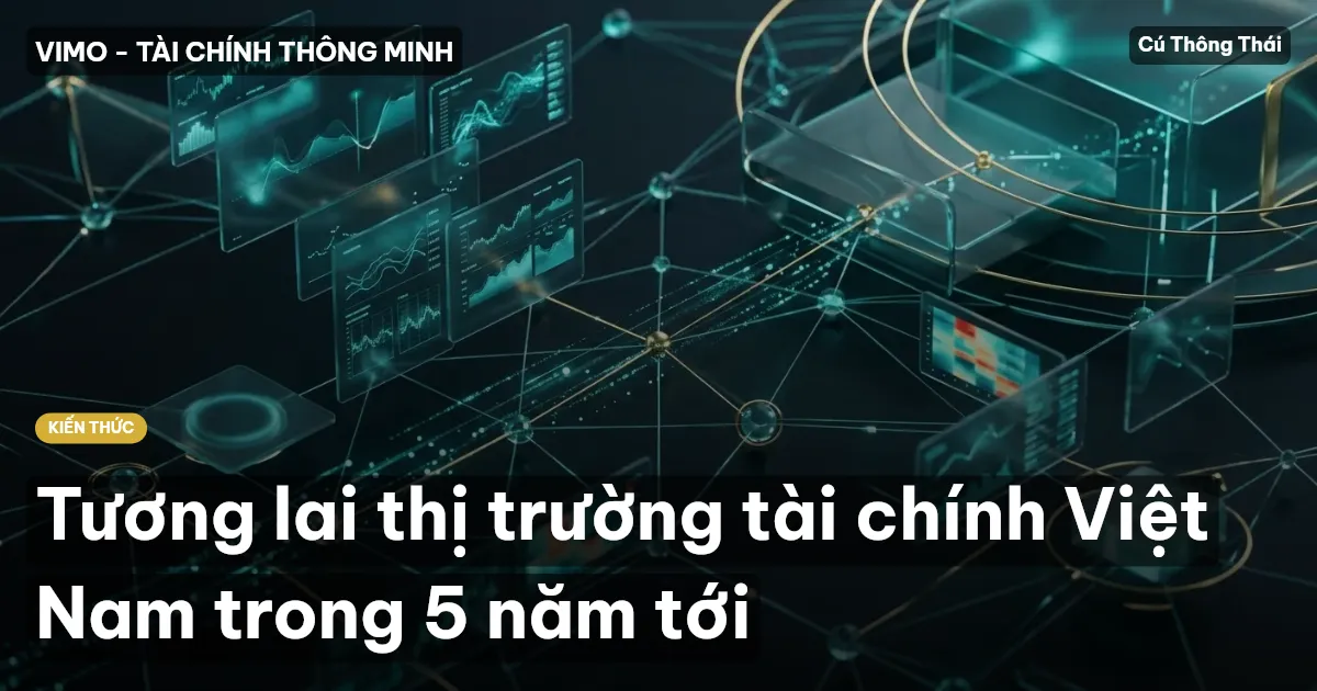 Tương lai thị trường tài chính Việt Nam trong 5 năm tới