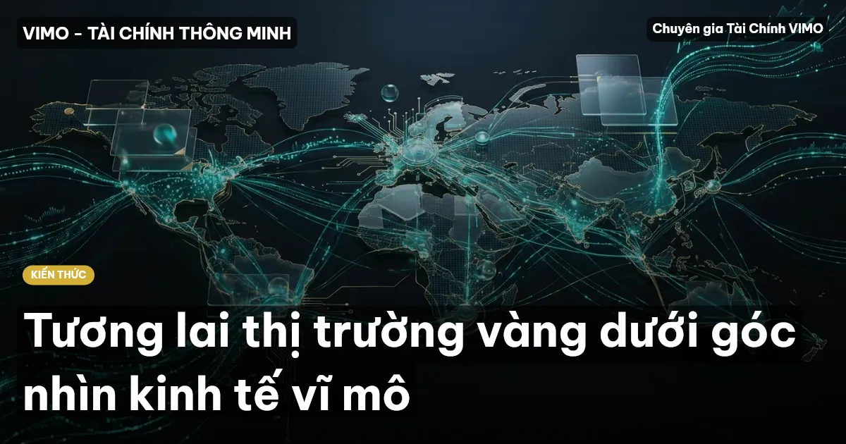 Tương lai thị trường vàng dưới góc nhìn kinh tế vĩ mô