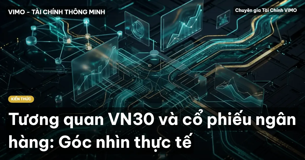 Tương quan VN30 và cổ phiếu ngân hàng: Góc nhìn thực tế