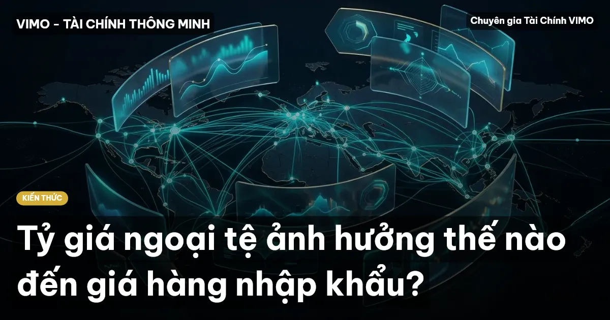 Tỷ giá ngoại tệ ảnh hưởng thế nào đến giá hàng nhập khẩu?