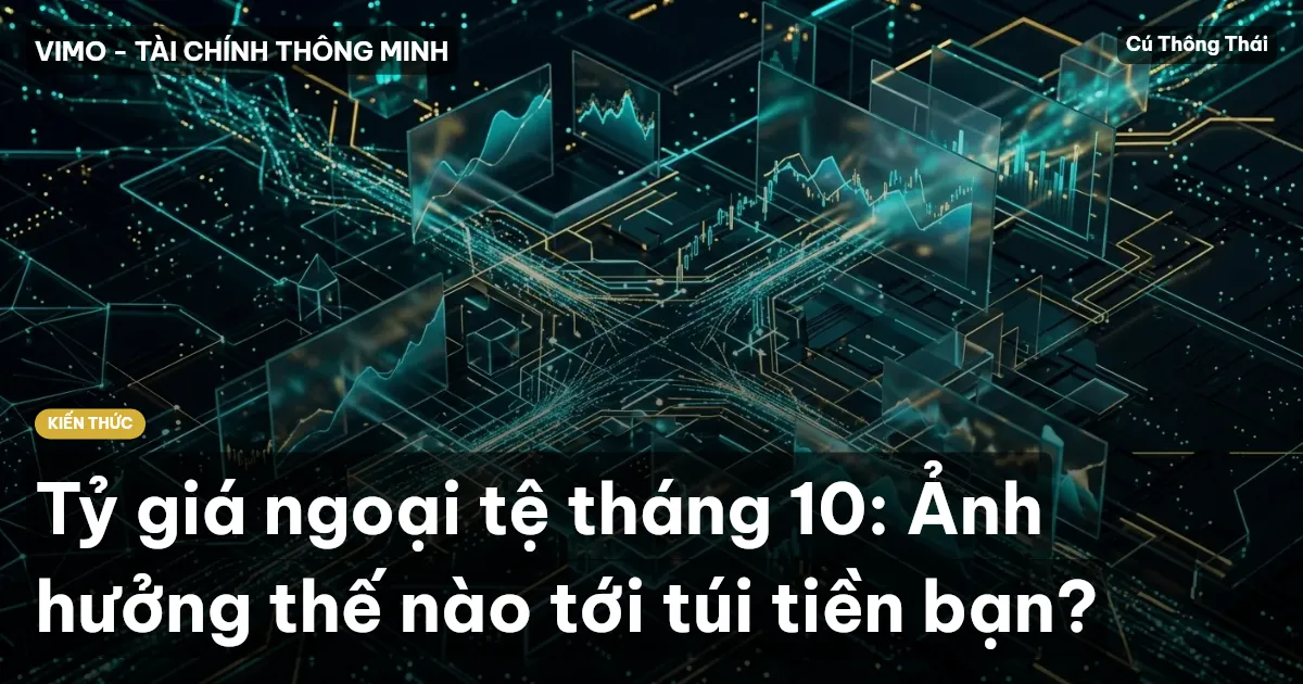 Tỷ giá ngoại tệ tháng 10: Ảnh hưởng thế nào tới túi tiền bạn?