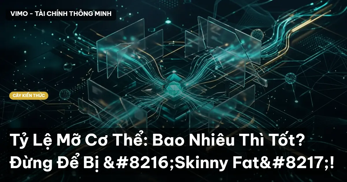 Tỷ Lệ Mỡ Cơ Thể: Bao Nhiêu Thì Tốt? Đừng Để Bị ‘Skinny Fat’!