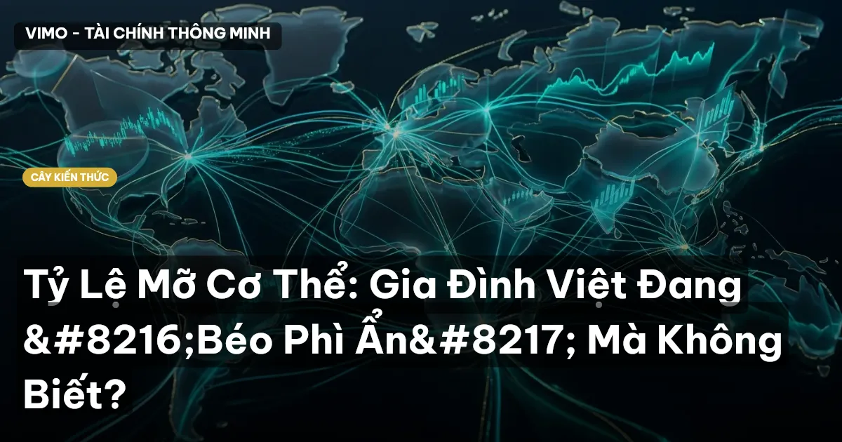 Tỷ Lệ Mỡ Cơ Thể: Gia Đình Việt Đang ‘Béo Phì Ẩn’ Mà Không Biết?