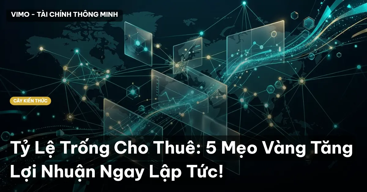 Tỷ Lệ Trống Cho Thuê: 5 Mẹo Vàng Tăng Lợi Nhuận Ngay Lập Tức!