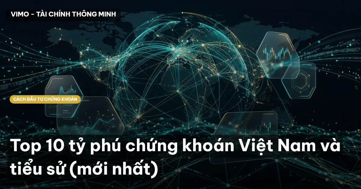 Top 10 tỷ phú chứng khoán Việt Nam và tiểu sử (mới nhất)