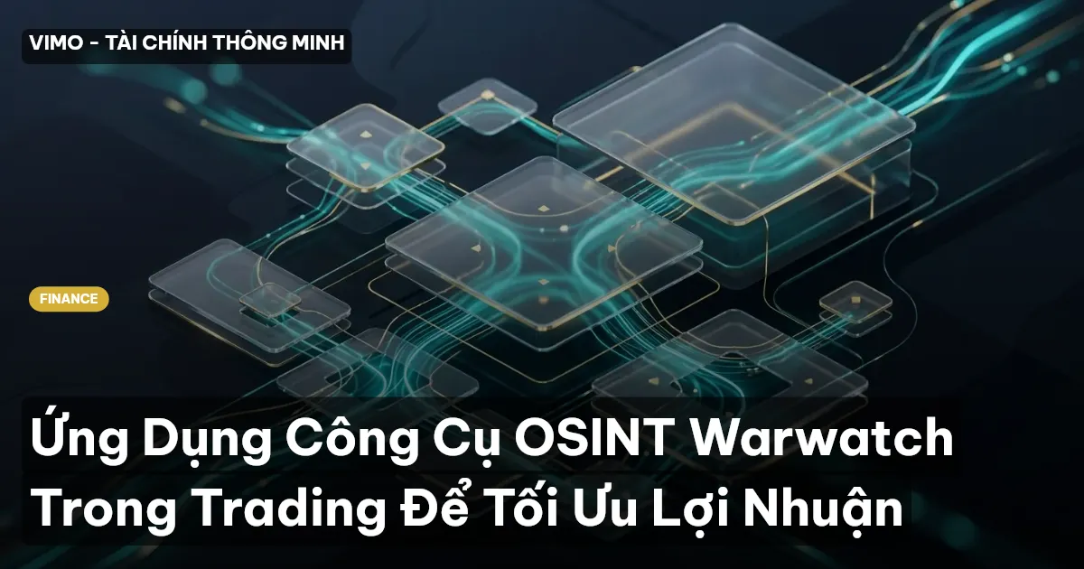 Ứng Dụng Công Cụ OSINT Warwatch Trong Trading Để Tối Ưu Lợi Nhuận