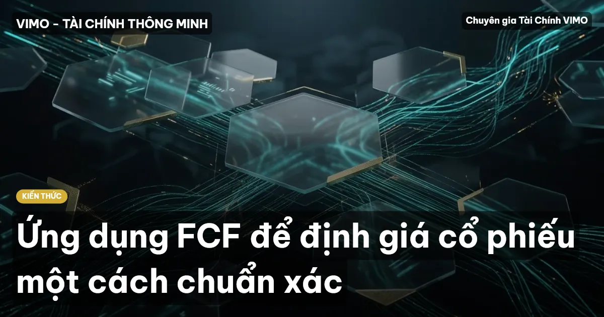 Ứng dụng FCF để định giá cổ phiếu một cách chuẩn xác