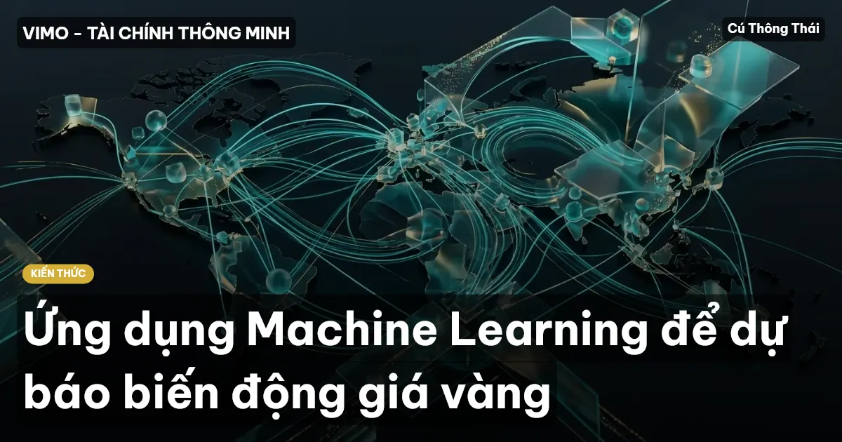 Ứng dụng Machine Learning để dự báo biến động giá vàng