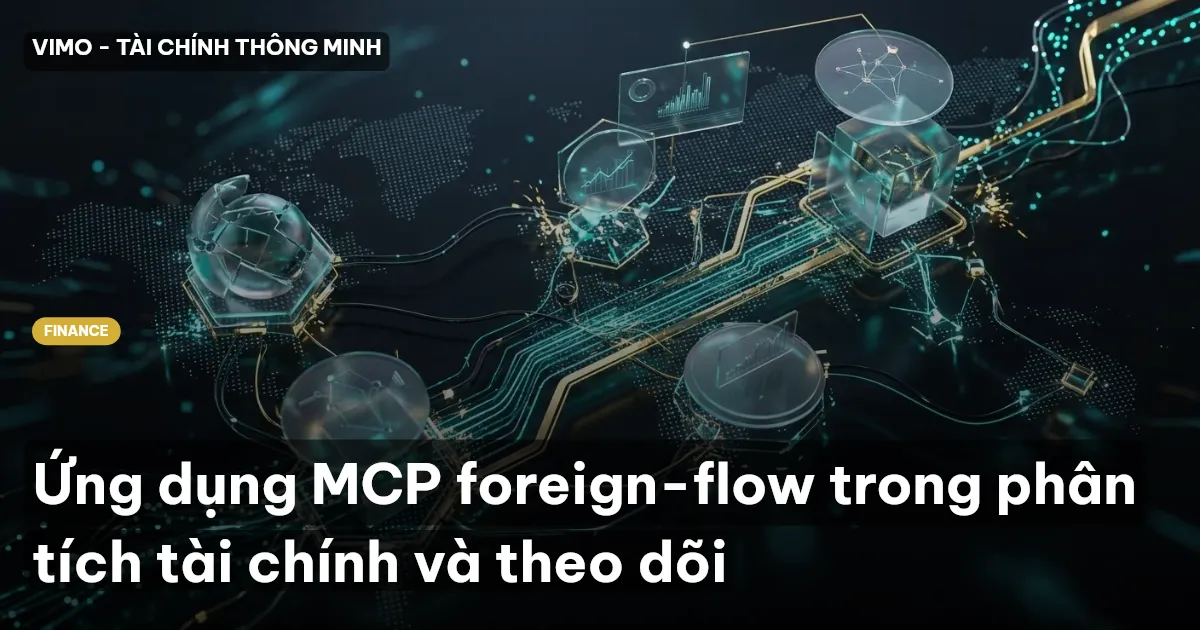 Ứng dụng MCP foreign-flow trong phân tích tài chính và theo dõi