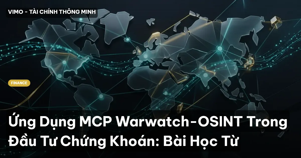 Ứng Dụng MCP Warwatch-OSINT Trong Đầu Tư Chứng Khoán: Bài Học Từ