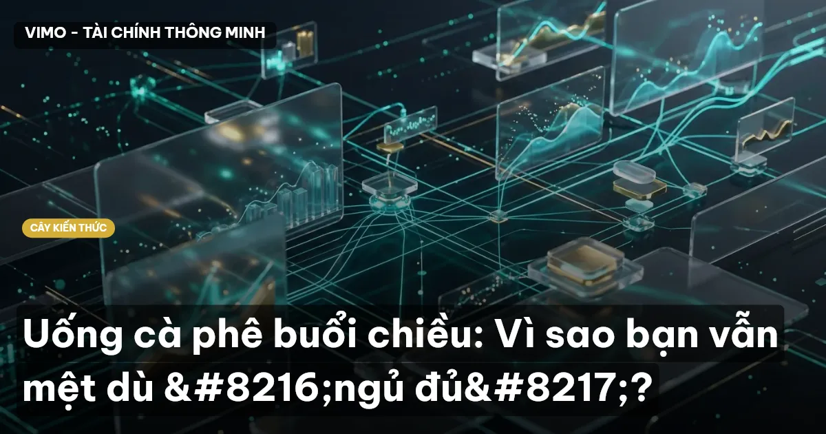 Uống cà phê buổi chiều: Vì sao bạn vẫn mệt dù ‘ngủ đủ’?