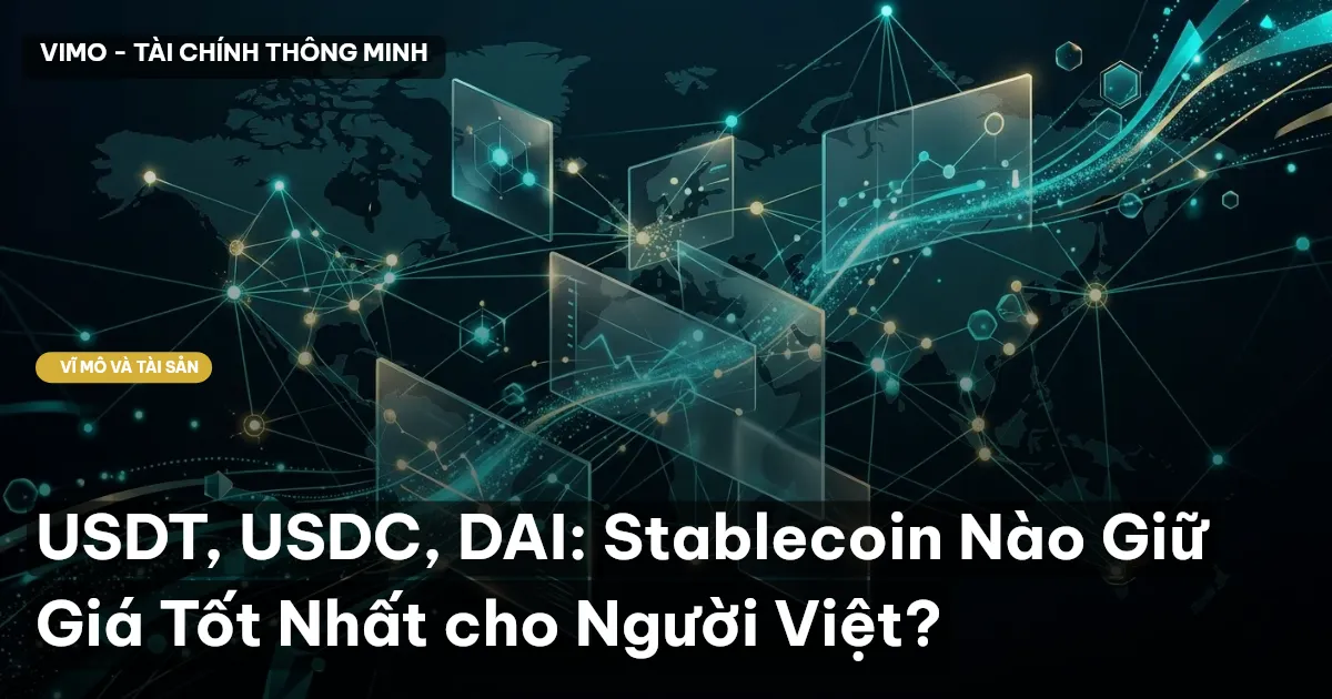 USDT, USDC, DAI: Stablecoin Nào Giữ Giá Tốt Nhất cho Người Việt?