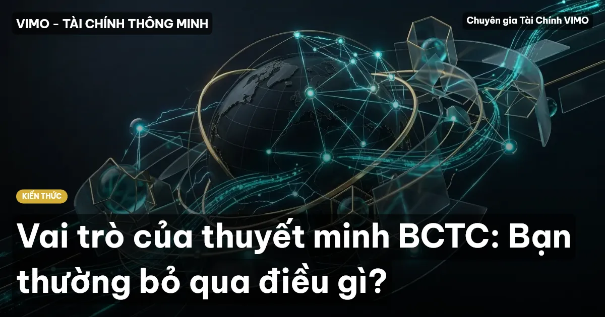 Vai trò của thuyết minh BCTC: Bạn thường bỏ qua điều gì?